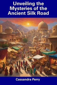 Paperback Unveiling the Mysteries of the Ancient Silk Road Book