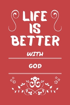 Life Is Better With God: Perfect Gag Gift For A Lover Of God | Blank Lined Notebook Journal | 100 Pages 6 X 9 Format | Office Humour And Banter |