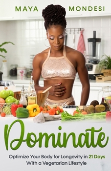 Paperback Dominate: Optimize Your Body for Longevity in 21 Days With a Vegetarian Lifestyle Book