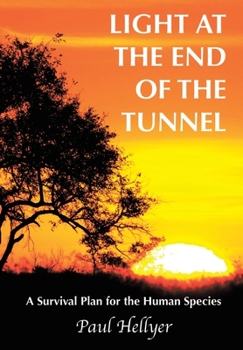 Hardcover Light at the End of the Tunnel: A Survival Plan for the Human Species Book