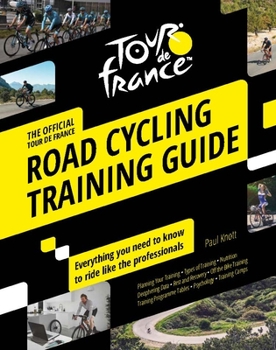 Paperback Tour de France Road Cycling Training Guide: Everything You Need to Know to Ride Like the Professionals Book