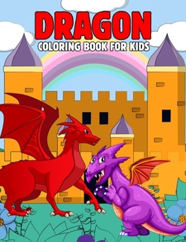 Paperback Dragon Coloring Book for Kids: Fun and Relaxing Dragon Coloring Activity Book for Boys, Girls, Toddler, Preschooler & Kids Ages 4-8 Book