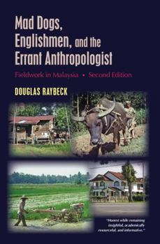 Paperback Mad Dogs, Englishmen, and the Errant Anthropologist: Fieldwork in Malaysia, Second Edition Book