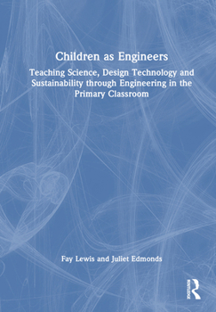 Children as Engineers: Using Engineering to Teach Science and Design Technology in the Primary Classroom