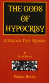 Paperback The Gods of Hypocrisy, America's True Religion Book