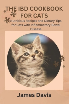 Paperback The Ibd Cookbook for Cats: Nutritious Recipes and Dietary Tips for Cats with Inflammatory Bowel Disease Book