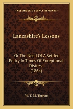 Paperback Lancashire's Lessons: Or The Need Of A Settled Policy In Times Of Exceptional Distress (1864) Book