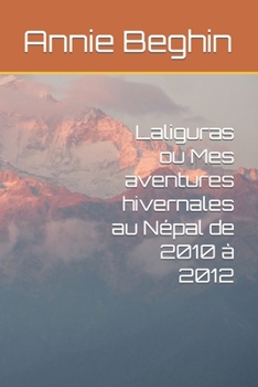 Paperback Laliguras ou Mes aventures hivernales au Népal de 2010 à 2012 [French] Book