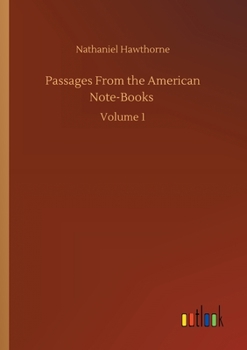 Passages from the American Notebooks, Volume 1