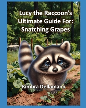 Lucy the Raccoon's Ultimate Guide For: Snatching Grapes (Animal's Ultimate Guide Series)