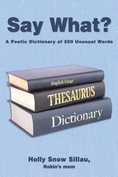 Paperback Say What?: A Poetic Dictionary of 250 Unusual Words Book