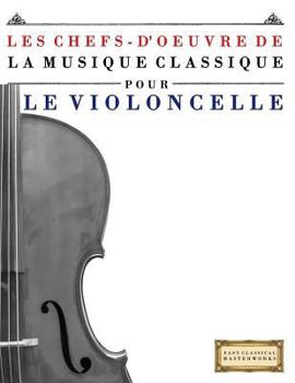 Les Chefs-d'Oeuvre de la Musique Classique Pour Le Violoncelle: Pi
