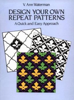 Paperback Design Your Own Repeat Patterns: A Quick and Easy Approach Book