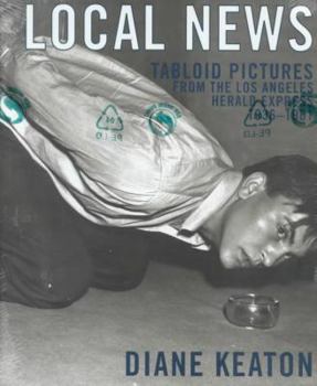 Hardcover Local News: Tabloid Pictures from the Los Angeles Herald Express 1936 to 1961 Book
