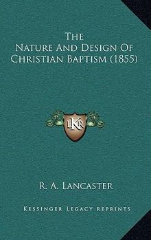 Paperback The Nature And Design Of Christian Baptism (1855) Book