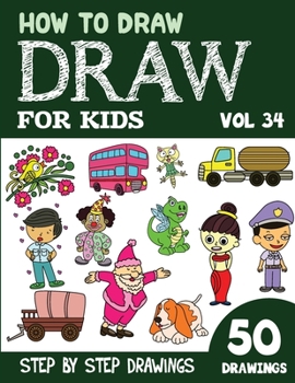 Paperback How to Draw for Kids: 50 Cute Step By Step Drawings (Vol 34) Book