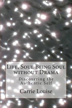 Paperback Life, Soul Being Soul without Drama: Discovering the Authentic Self Book