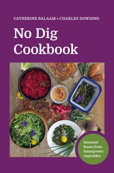 Hardcover No Dig Cookbook: Seasonal Feasts from Homegrown Vegetables Book