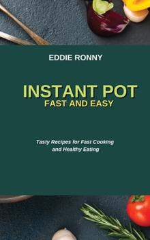 Instant Pot Fast and Easy: Tasty Recipes for Fast Cooking and Healthy Eating