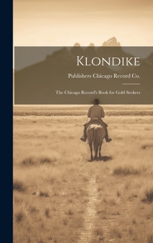 Hardcover Klondike: The Chicago Record's Book for Gold Seekers Book