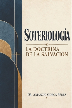 Soteriología, la Doctrina de la Salvación (Spanish Edition)
