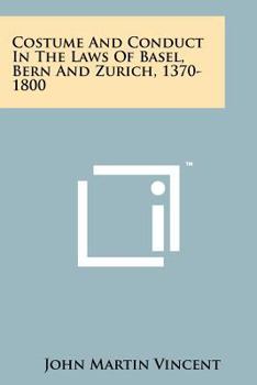 Paperback Costume And Conduct In The Laws Of Basel, Bern And Zurich, 1370-1800 Book