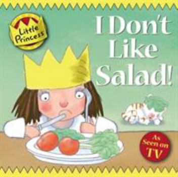 I Don't Like Salad! (Little Princess TV Tie in) - Book  of the My Little Princess