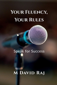 Your Fluency, Your Rules - Speak for Success: No Grammar. No Fear. Just Real English