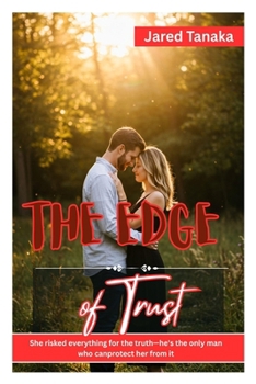 Paperback The Edge of Trust: She Risked Everything for the Truth-He's the Only Man Who Canprotect Her from It Book