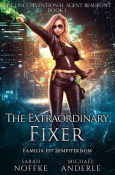 The Extraordinary Fixer - Book #1 of the Unconventional Agent Beaufont