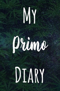 My Primo Diary: The perfect gift stoner in your life - Funny Weed Marijuana Cannabis 119 page journal!