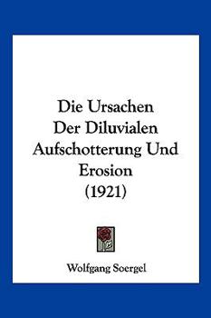 Paperback Die Ursachen Der Diluvialen Aufschotterung Und Erosion (1921) [German] Book