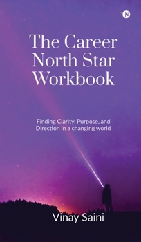 Hardcover The Career North Star Workbook: Finding Clarity, Purpose, and Direction in a Changing World Book
