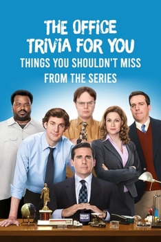 Paperback The Office Trivia For You: Things You Shouldn't Miss From The Series: The Office Games For Everyone Book
