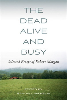Paperback The Dead Alive and Busy: Selected Essays of Robert Morgan Book