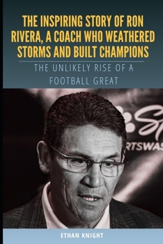 The Inspiring Story of Ron Rivera, a Coach Who Weathered Storms and Built Champions: The Unlikely Rise of a Football Great