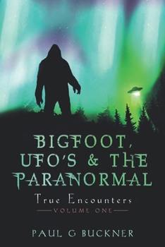 Paperback BIGFOOT, UFO's & THE PARANORMAL: True Encounters Book