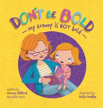 Hardcover Don't Be Bold.: My Granny is NOT Bold! Book