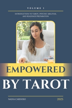 Paperback Empowered by Tarot: Volume 1: Introduction to Tarot, Psychic Abilities, and Readings Preparation Book