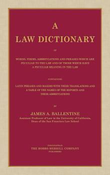 A Law Dictionary Of Words, Terms, Abbreviations, And Phrases Which Are Peculiar To The Law And Of Those Which Have A Peculiar Meaning In The Law
