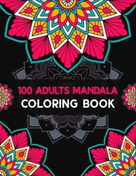 100 Adults Mandala coloring book: Mandalas Coloring Book For adult Relaxation and Stress Management Coloring Book who Love Mandala| Coloring Pages For ... Patterns For Relaxation And Stress Relief