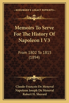 Paperback Memoirs To Serve For The History Of Napoleon I V3: From 1802 To 1815 (1894) Book