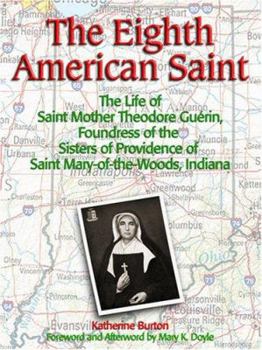 Paperback The Eighth American Saint: The Story of Saint Mother Theodore Guerin, Founderress of the Sisters of Providence of Saint Mary-Of-The-Woods, Indian Book