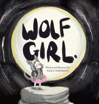 Hardcover Wolf Girl: A Wild Adventure About Being Yourself For Young Readers Aged 5 To 7 Book