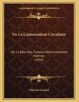 Paperback De La Cauterisation Circulaire: De La Base Des Tumeurs Hemorrhoidales Internes (1854) [French] Book