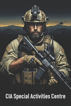 CIA Special Activities Centre: Inside the CIA's Most Classified Special Operations Unit and Its Secret Missions (Battles & Commanders: The Tudor Finneran Military History Collection)