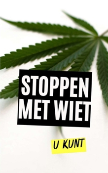 Stoppen met wiet : U kunt (Dutch Edition)