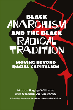 Paperback Black Anarchism and the Black Radical Tradition: Moving Beyond Racial Capitalism Book