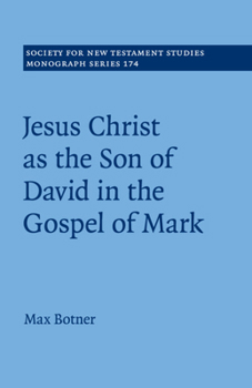 Jesus Christ as the Son of David in the Gospel of Mark - Book  of the Society for New Testament Studies Monograph
