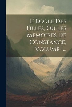 Paperback L' Ecole Des Filles, Ou Les Memoires De Constance, Volume 1... [French] Book